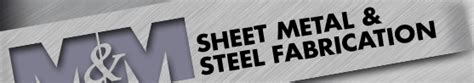 M & M Sheet Metal • Steel Fabrication • Precision Bending • 